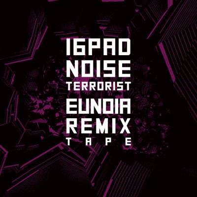 16Pad Noise Terrorist - Eunoia Remixtape (2019)