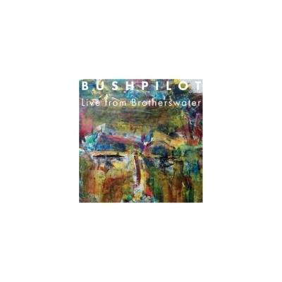 Bushpilot - Live From Brotherswater (2019)