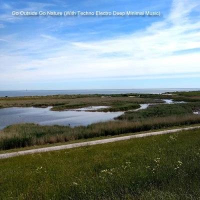 Go Outside Go Nature (With Techno Electro Deep Minimal Music) (2020)