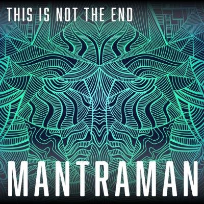 MANTRAMAN - This Is Not The End (2021)