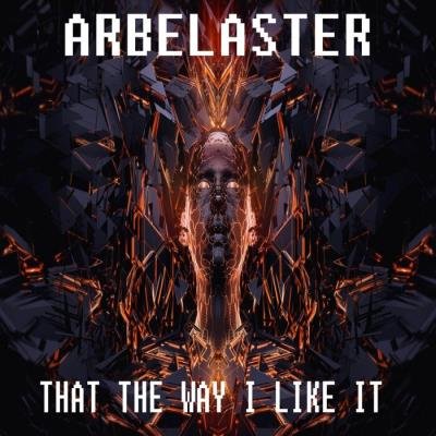 Arbelaster - That The Way I Like It (2021)