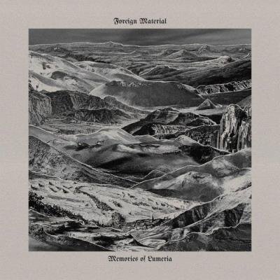 Foreign Material - Memories Of Lumeria (2021)