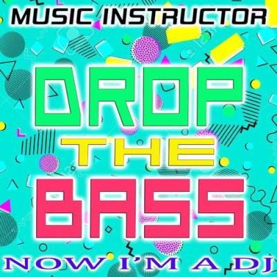 Music Instructor - Drop The Bass (Now I''m a Dj) (2021)