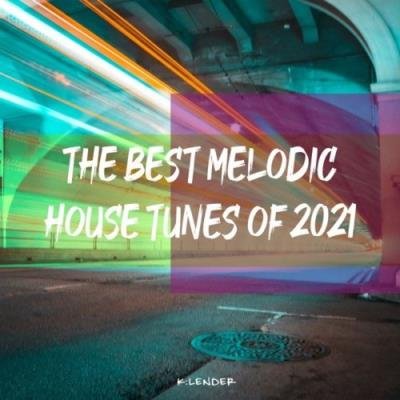 The Best Melodic House Tunes of 2021 (2021)