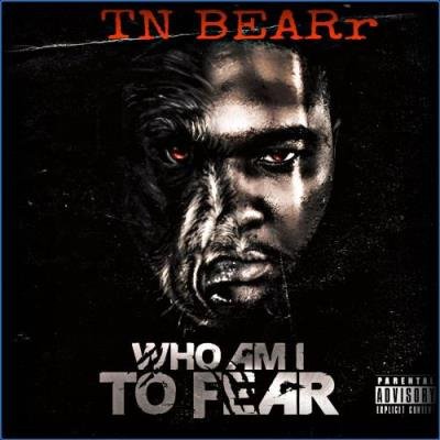 TN BEARr - Who Am I To Fear (2021)