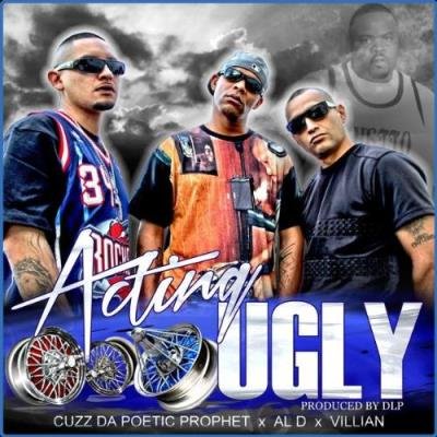 Al-D, Lil Villain & Cuzz Da Poetic Prophet - Acting Ugly (2021)