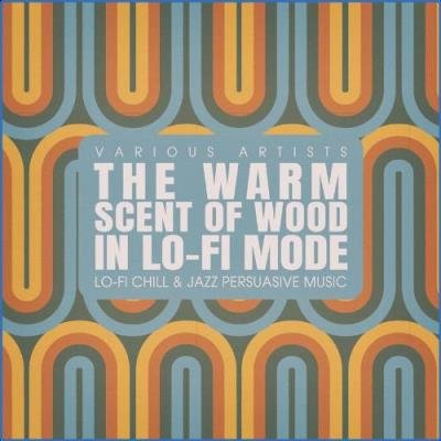 The Warm Scent of Wood, in Lo-fi Mode (2021)