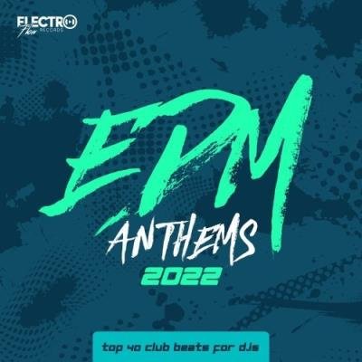 EDM Anthems 2022: Top 40 Club Beats For DJs (2021)