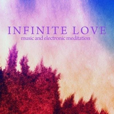 Infinite Infinite Love (Music & Electronic Meditation) (2021)