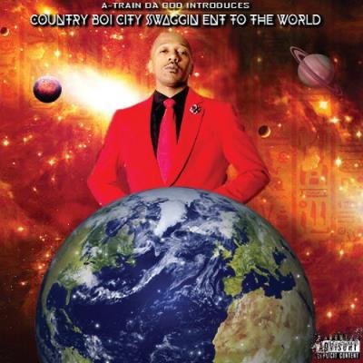 A-Train Da God - Country Boi City Swaggin Ent To The World (2021)