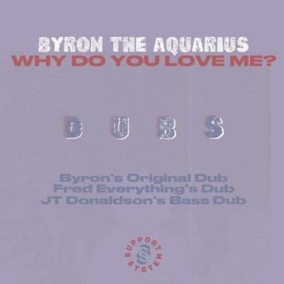 Byron the Aquarius - Why Do You Love Me? (2021)