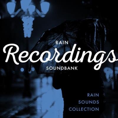 Rain Sounds Collection - Rain Recordings Soundbank (2019)