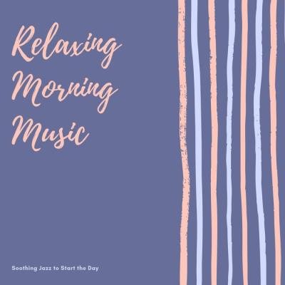 Relaxing Morning Music - Soothing Jazz to Start the Day (2019)