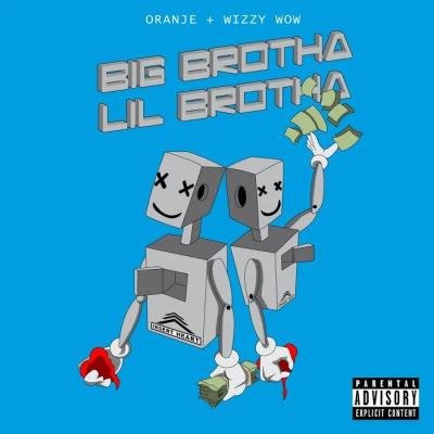Wizzy Wow, Oranje - Big Brotha Lil Brotha (2019)