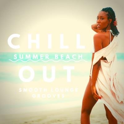 Chill Out Summer Beach (Smooth Lounge Grooves) (2019)