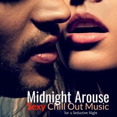 Midnight Arouse: Sexy Chill Out Music for a Seductive Night (2019)