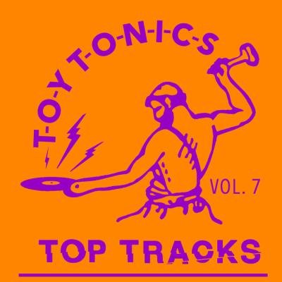 Toy Tonics Top Tracks Vol. 7 (2019)