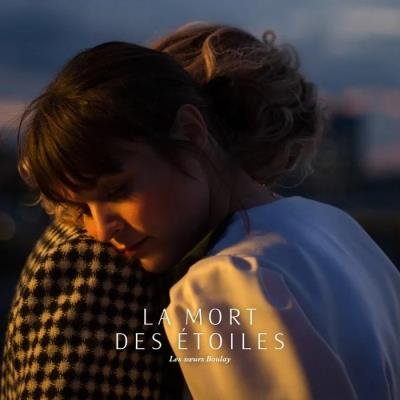 Les Soeurs Boulay - La Mort Des Etoiles (2019)