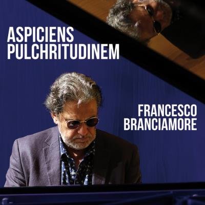 Francesco Branciamore - Aspiciens Pulchritudinem (2019)
