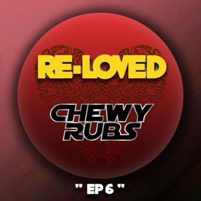 Chewy Rubs - EP 6 (2019)