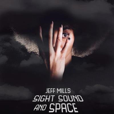 Jeff Mills - Sight Sound And Space (2019)
