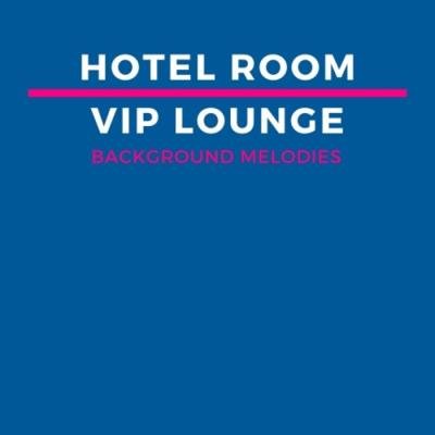 Hotel Room VIP Lounge Background Melodies (2019)