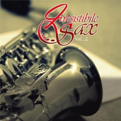 Irresistibile Sax - Irresistibile Sax Vol 2 (2019)