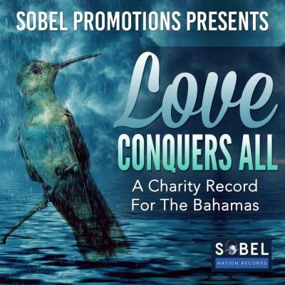 Sobel Promotions Presents Love Conquers All (A Charity Record for the Bahamas) (2019)