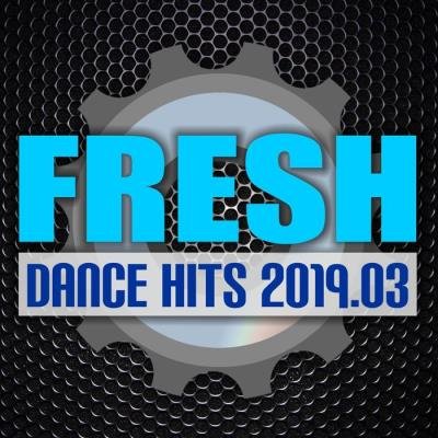 Fresh Dance Hits 2019.03 (2019)