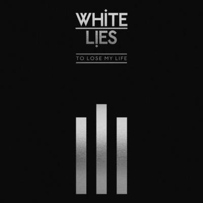 White Lies - To Lose My Life (10th Anniversary Edition) (2019)