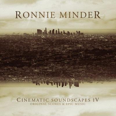 Ronnie Minder - Cinematic Soundscapes IV (Original Scores & Epic Music) (2019)