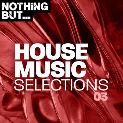 Nothing But... House Music Selections, Vol. 03 (2019)