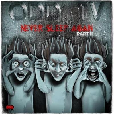 O.D.D TV - Never Sleep Again, Pt. II (2019)