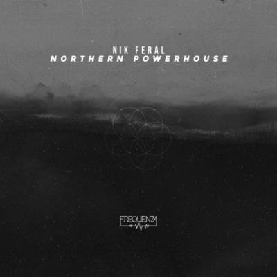Nik Feral - Northern Powerhouse (2019)