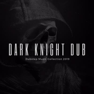 Dark Knight Dub - Dubstep Music Collection 2019 (2019)