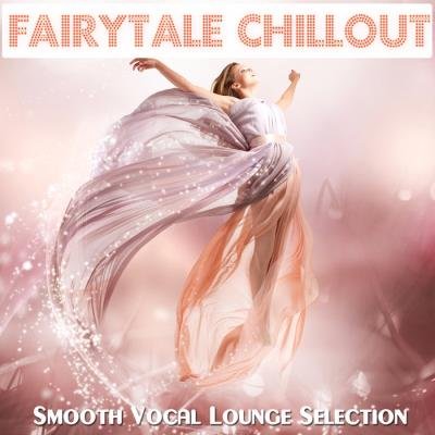 Fairytale Chillout (Smooth Vocal Lounge Selection) (2019)