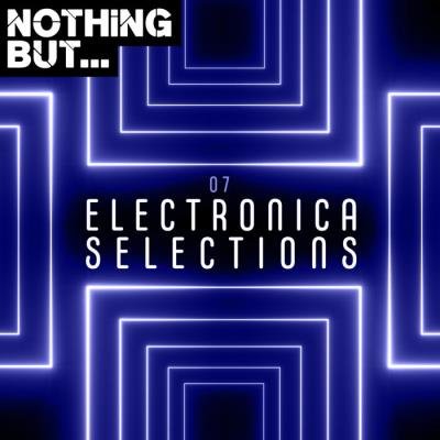 Nothing But... Electronica Selections, Vol. 07 (2019)