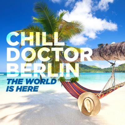 Chill Doctor Berlin - The World Is Here (2019)