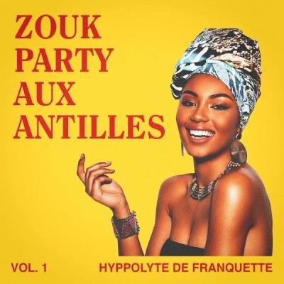 Zouk Party Aux Antilles Vol 1 (2019)