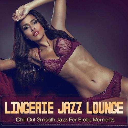 Lingerie Jazz Lounge (Chill Out Smooth Jazz For Erotic Moments) (2019)