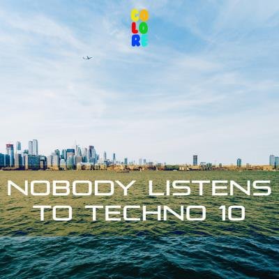 Nobody Listens to Techno 10 (2019)