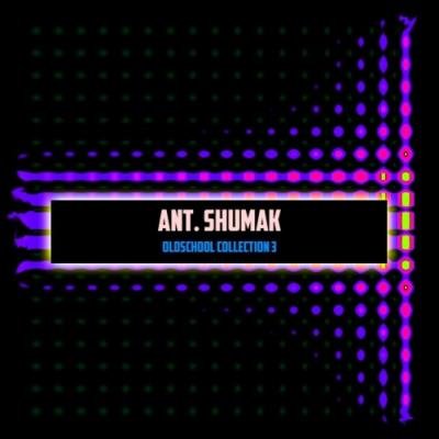 Ant. Shumak - Oldschool Collection 3 (2019)