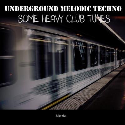Underground Melodic Techno Some Heavy Clubtunes (2019)
