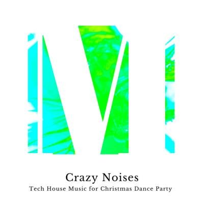 Crazy Noises - Tech House Music For Christmas Dance Party (2019)