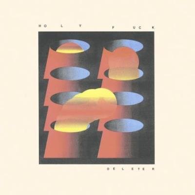 Holy Fuck - Deleter (2020)