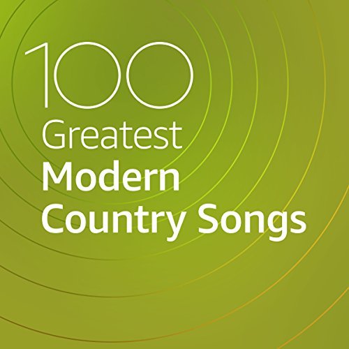 100 Greatest Modern Country Songs (2020)