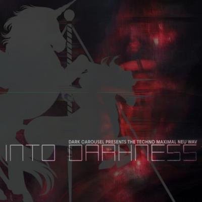 Into Darkness (Dark Carousel Presents The Techno Maximal Neu Wav) (2020)