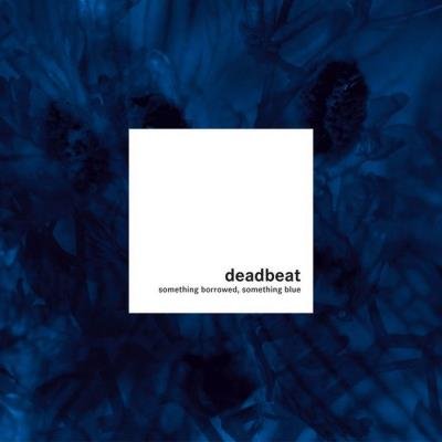 Deadbeat - Something Borrowed, Something Blue (2020)