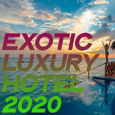 Exotic Luxury Hotel 2020 (Essential Lounge & Chillout Summer Hotel Music) (2020)