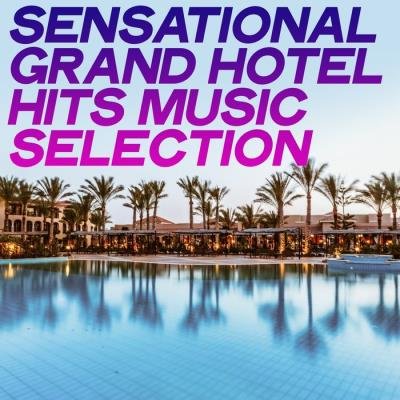Sensational Grand Hotel Hits Music Selection (Chillout Best Selection Grand Hotel) (2020)
